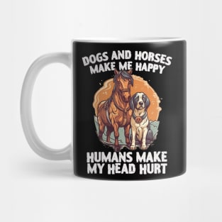 dogs and horses make me happy humans make my head hurt Mug